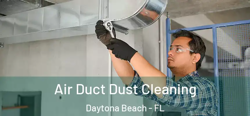 Air Duct Dust Cleaning Daytona Beach - FL