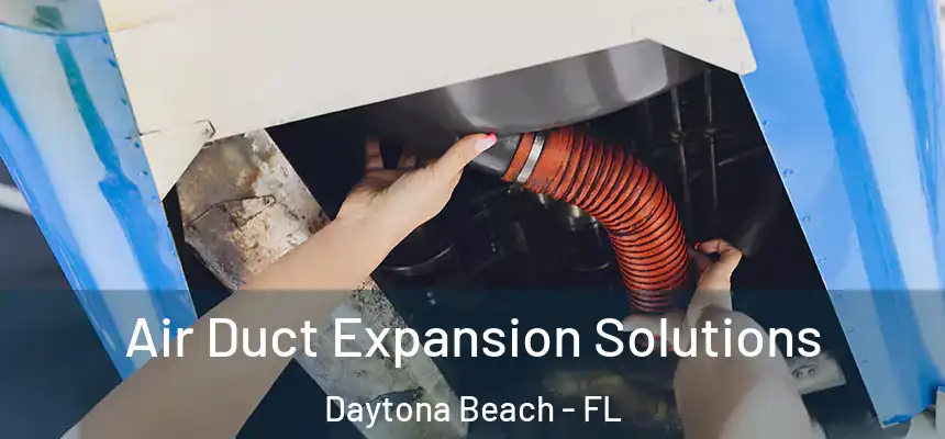  Air Duct Expansion Solutions Daytona Beach - FL
