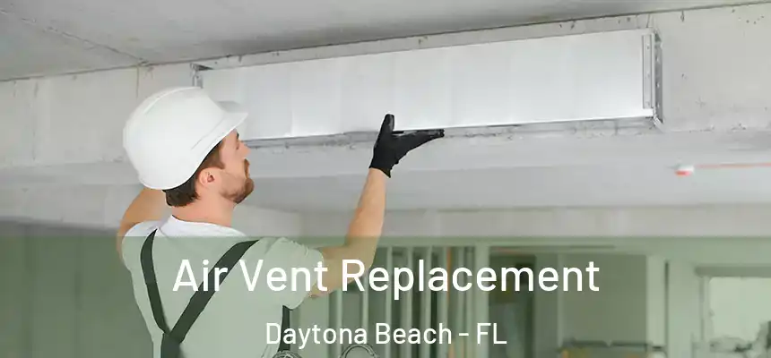  Air Vent Replacement Daytona Beach - FL