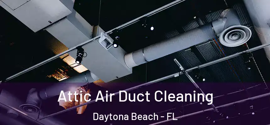 Attic Air Duct Cleaning Daytona Beach - FL