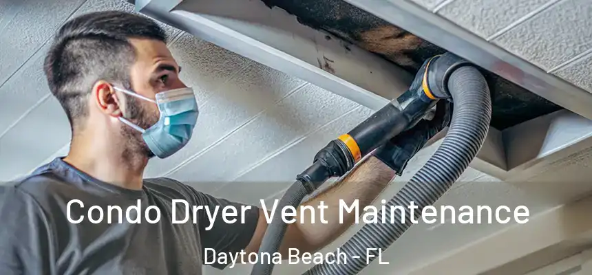 Condo Dryer Vent Maintenance Daytona Beach - FL