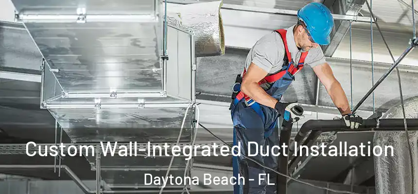  Custom Wall-Integrated Duct Installation Daytona Beach - FL