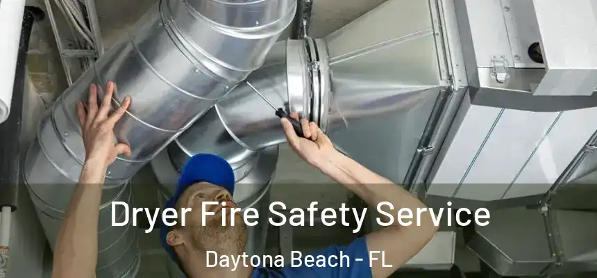 Dryer Fire Safety Service Daytona Beach - FL