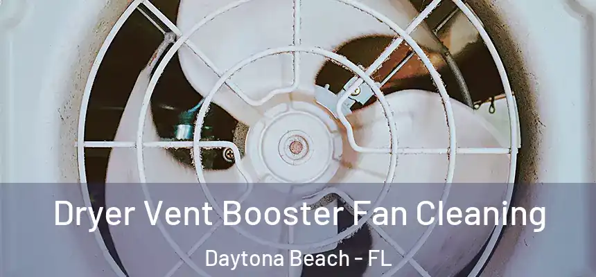 Dryer Vent Booster Fan Cleaning Daytona Beach - FL