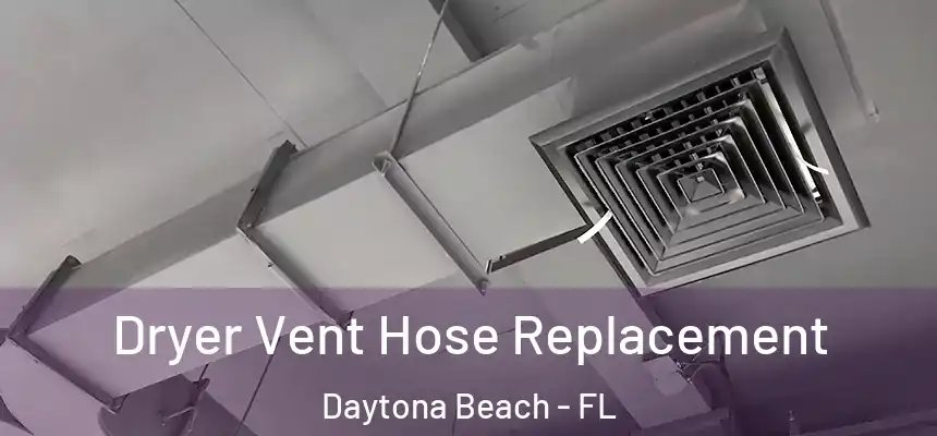 Dryer Vent Hose Replacement Daytona Beach - FL