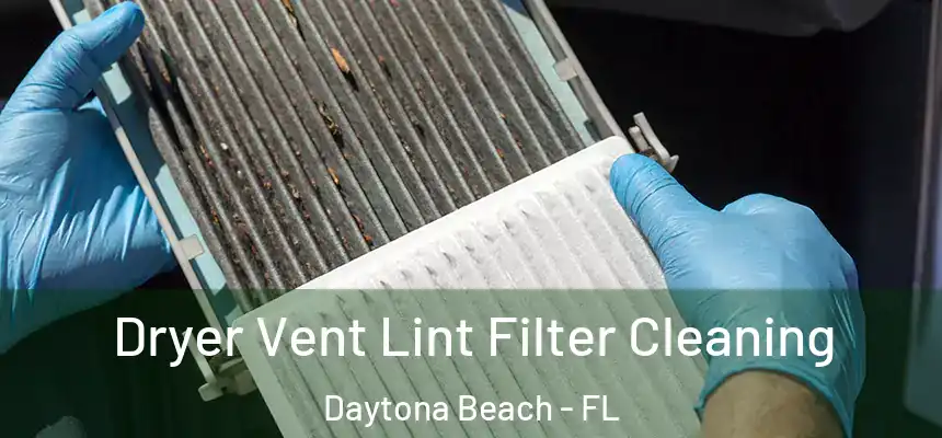  Dryer Vent Lint Filter Cleaning Daytona Beach - FL