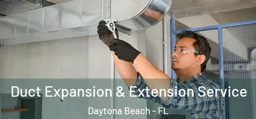 Duct Expansion & Extension Service Daytona Beach - FL