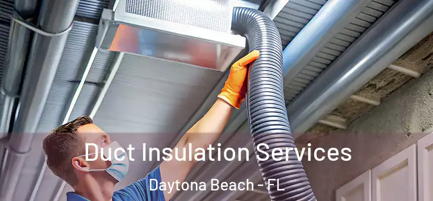 Duct Insulation Services Daytona Beach - FL