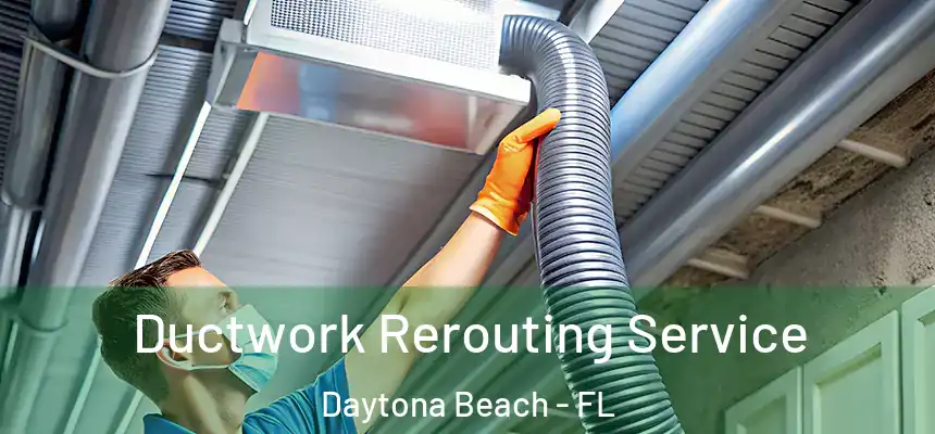  Ductwork Rerouting Service Daytona Beach - FL