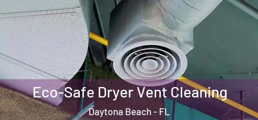  Eco-Safe Dryer Vent Cleaning Daytona Beach - FL