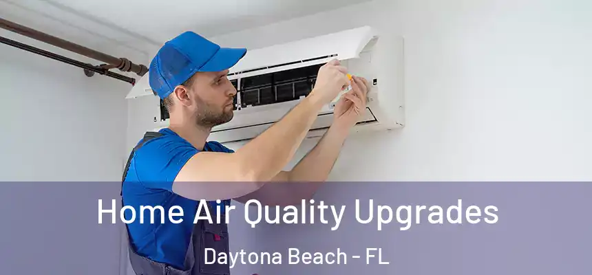  Home Air Quality Upgrades Daytona Beach - FL