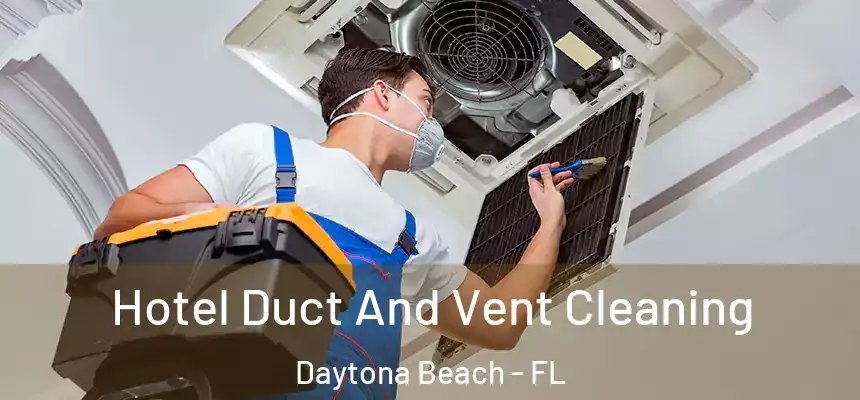  Hotel Duct And Vent Cleaning Daytona Beach - FL