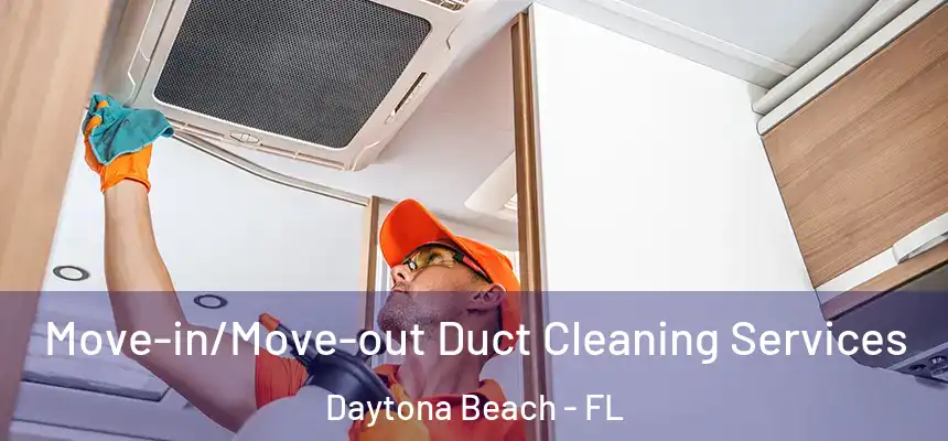  Move-in/Move-out Duct Cleaning Services Daytona Beach - FL