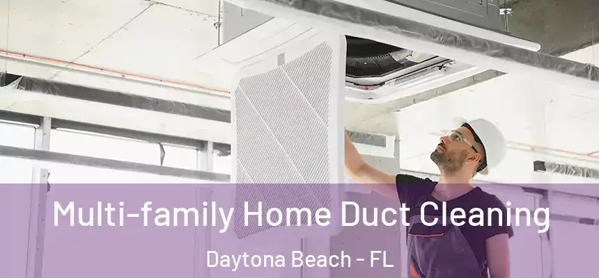  Multi-family Home Duct Cleaning Daytona Beach - FL