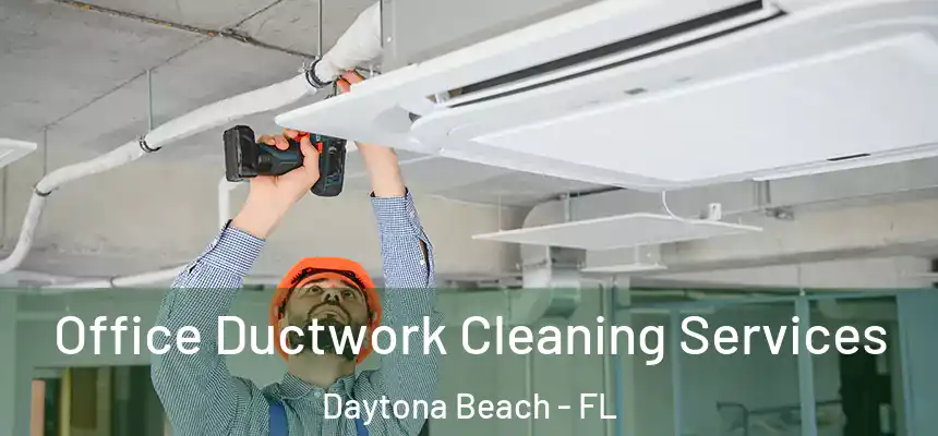  Office Ductwork Cleaning Services Daytona Beach - FL