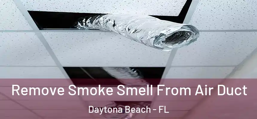  Remove Smoke Smell From Air Duct Daytona Beach - FL