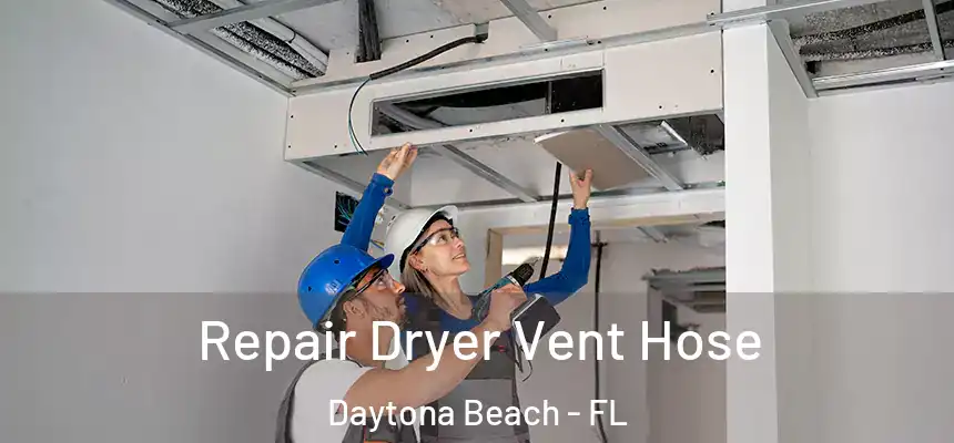  Repair Dryer Vent Hose Daytona Beach - FL