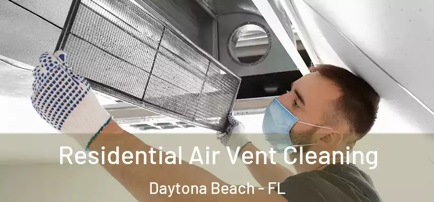 Residential Air Vent Cleaning Daytona Beach - FL