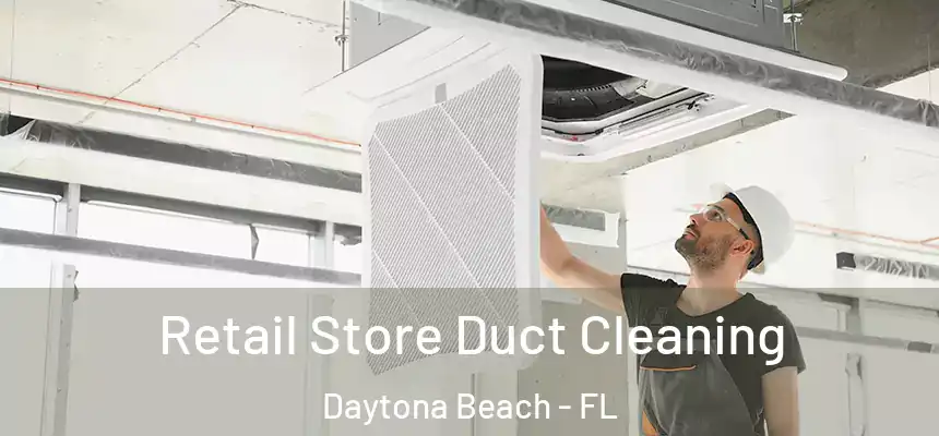  Retail Store Duct Cleaning Daytona Beach - FL