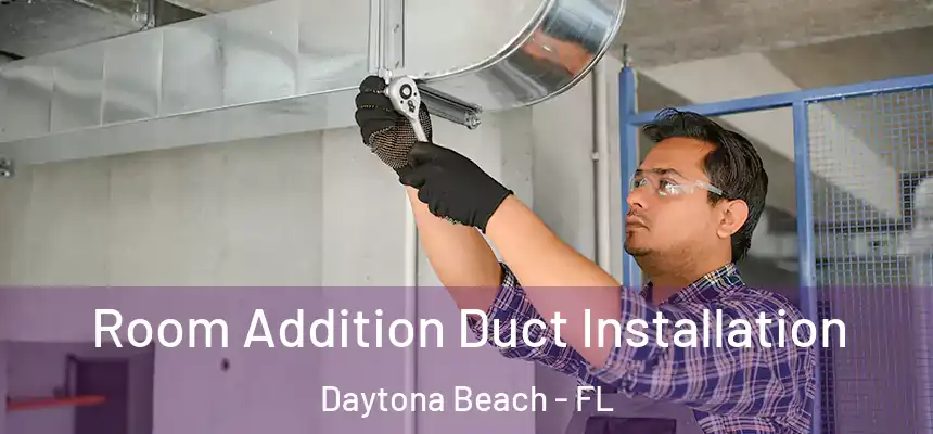  Room Addition Duct Installation Daytona Beach - FL