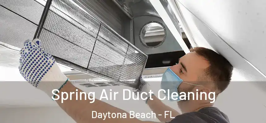 Spring Air Duct Cleaning Daytona Beach - FL