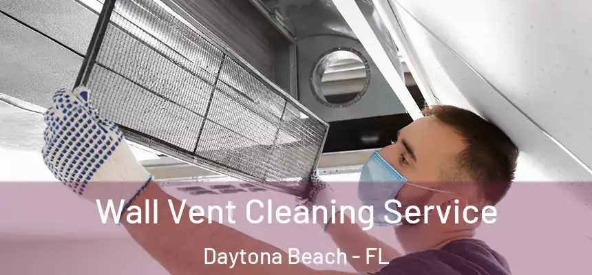  Wall Vent Cleaning Service Daytona Beach - FL