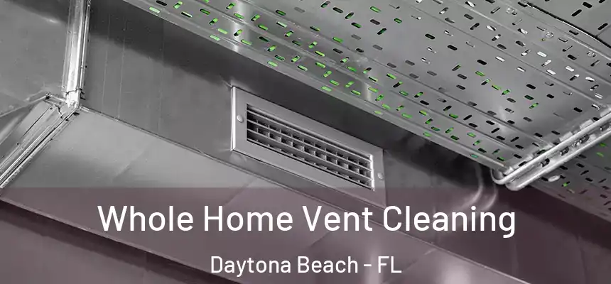  Whole Home Vent Cleaning Daytona Beach - FL